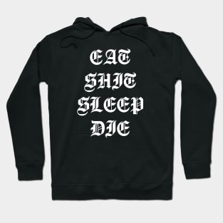 Eat Shit Sleep Die Hoodie